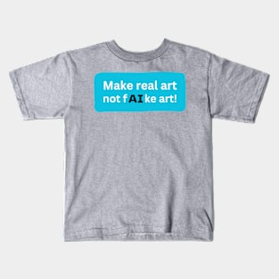 Make real art Kids T-Shirt